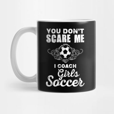 Cute You Dont Scare Me I Coach Girls Soccer Mug Official Coach Gifts Merch