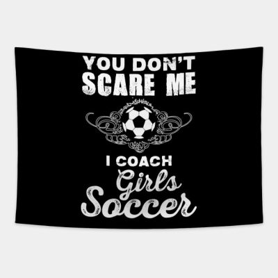 Cute You Dont Scare Me I Coach Girls Soccer Tapestry Official Coach Gifts Merch