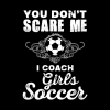 Cute You Dont Scare Me I Coach Girls Soccer Tapestry Official Coach Gifts Merch