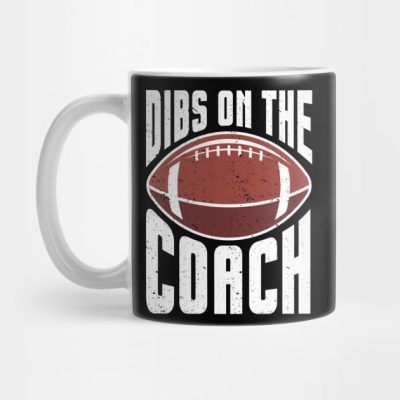 Dibs On The Football Coach Dibs On The Coach Mug Official Coach Gifts Merch