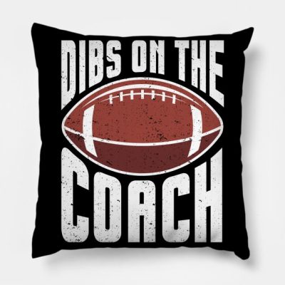 Dibs On The Football Coach Dibs On The Coach Throw Pillow Official Coach Gifts Merch