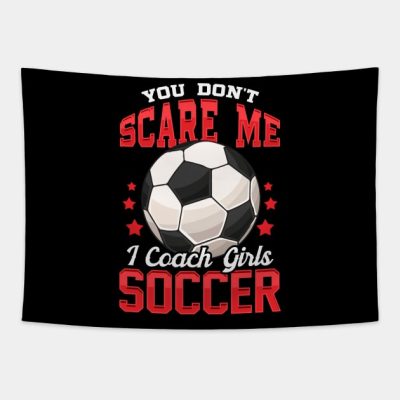 You Dont Scare Me I Coach Girls Soccer Coaching Tapestry Official Coach Gifts Merch