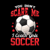 You Dont Scare Me I Coach Girls Soccer Coaching Throw Pillow Official Coach Gifts Merch