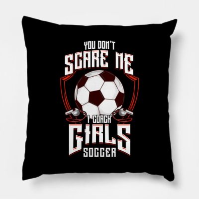 Cute You Dont Scare Me I Coach Girls Soccer Throw Pillow Official Coach Gifts Merch