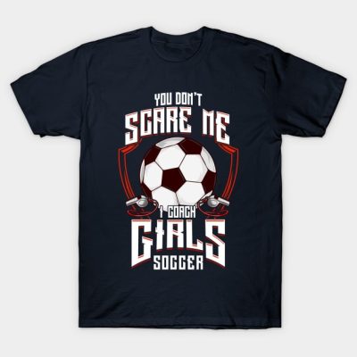 Cute You Dont Scare Me I Coach Girls Soccer T-Shirt Official Coach Gifts Merch