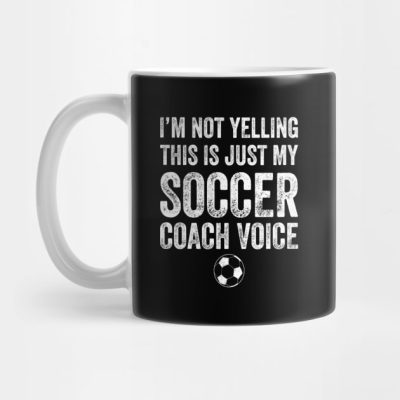 Im Not Yelling This Is Just My Soccer Coach Voice Mug Official Coach Gifts Merch