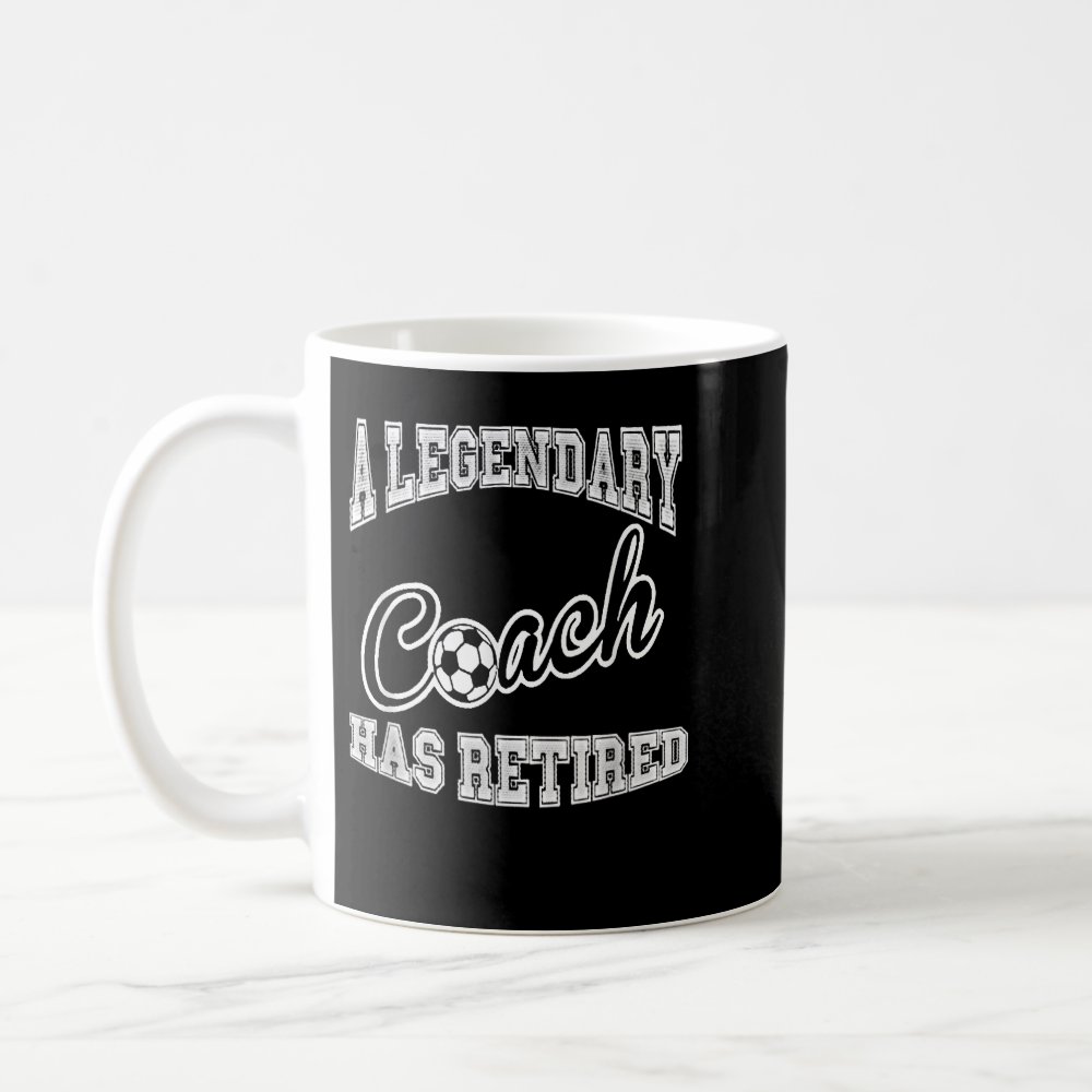 a legendary soccer coach has retired funny retirem coffee mug - Coach Gifts