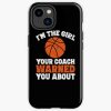 I'M The Girl Your Coach Warned You About - Basketball Girl Iphone Case Official Coach Gifts Merch