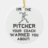 im the pitcher your coach warned you about ceramic ornament rd8065e13fe254b4da5339116bb6725a1 x7s2y 8byvr 1000 - Coach Gifts