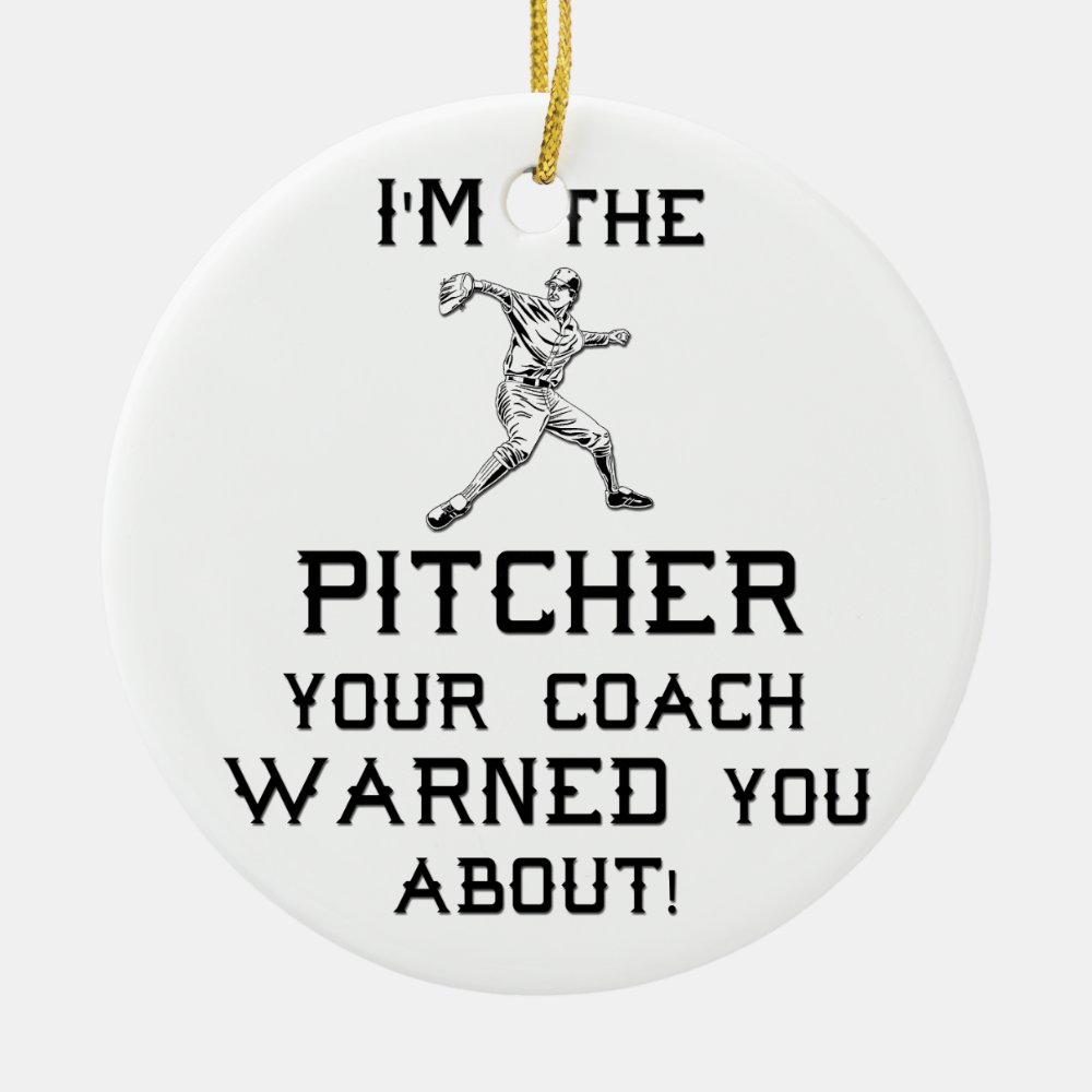im the pitcher your coach warned you about ceramic ornament - Coach Gifts
