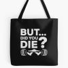 But Did You Die Sarcastic Gym Training Funny Coach Saying Humor Quote Tote Bag Official Coach Gifts Merch