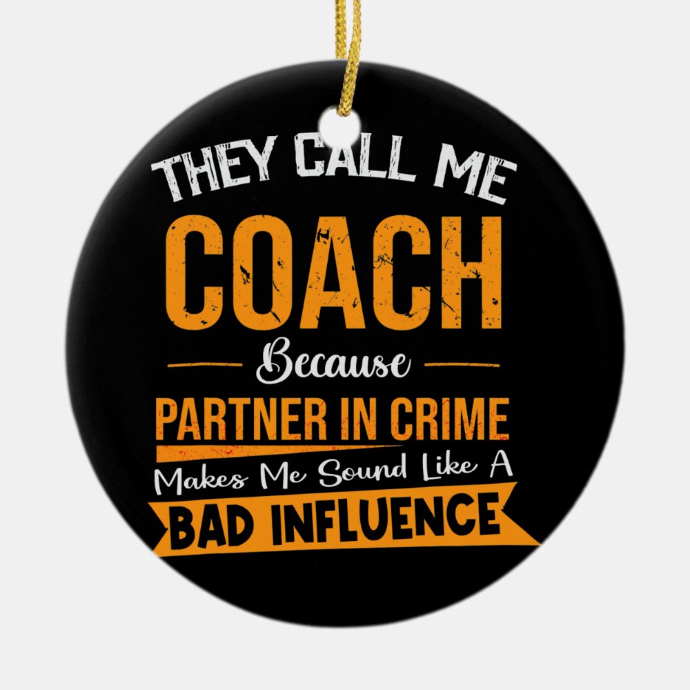 they call me coach because partner in crime ceramic ornament - Coach Gifts