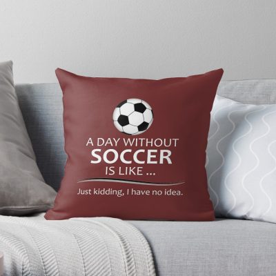 Soccer Player Gifts For Football & Futbol Lovers & Coach - A Day Without Soccer Is Like Funny Gift Ideas For Soccer Players & Coaches Who Play Throw Pillow Official Coach Gifts Merch