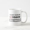 you dont scare me i coach girls soccer coffee mug r49912825ff71462bbcf137b52935cdea x7jgr 8byvr 1000 - Coach Gifts