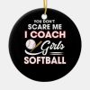 you dont scare me i coach girls softball ceramic ornament r937b0ab5e17642feaf9d756a4434fc63 x7s2y 8byvr 1000 - Coach Gifts