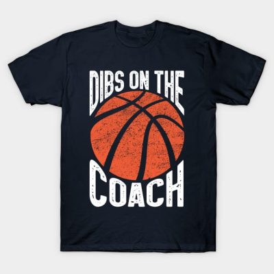 Dibs On The Basketball Coach Dibs On The Coach T-Shirt