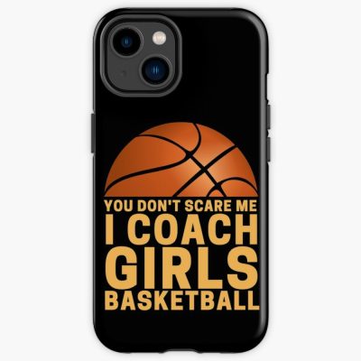 You Don’T Scare Me Coach Girls Basketball Phone Case